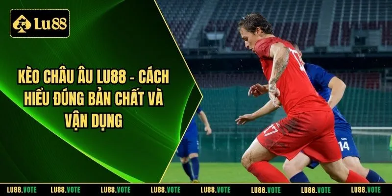 Kèo Châu Âu LU88