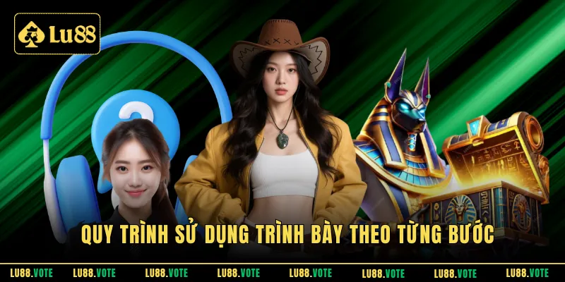 Quy trình sử dụng trình bày theo từng bước